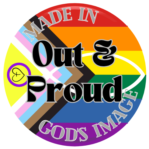 A circular badge with Progress Pride colours and the words “Out & Proud” in the centre, surrounded by metallic text reading “Made in God’s Image.”